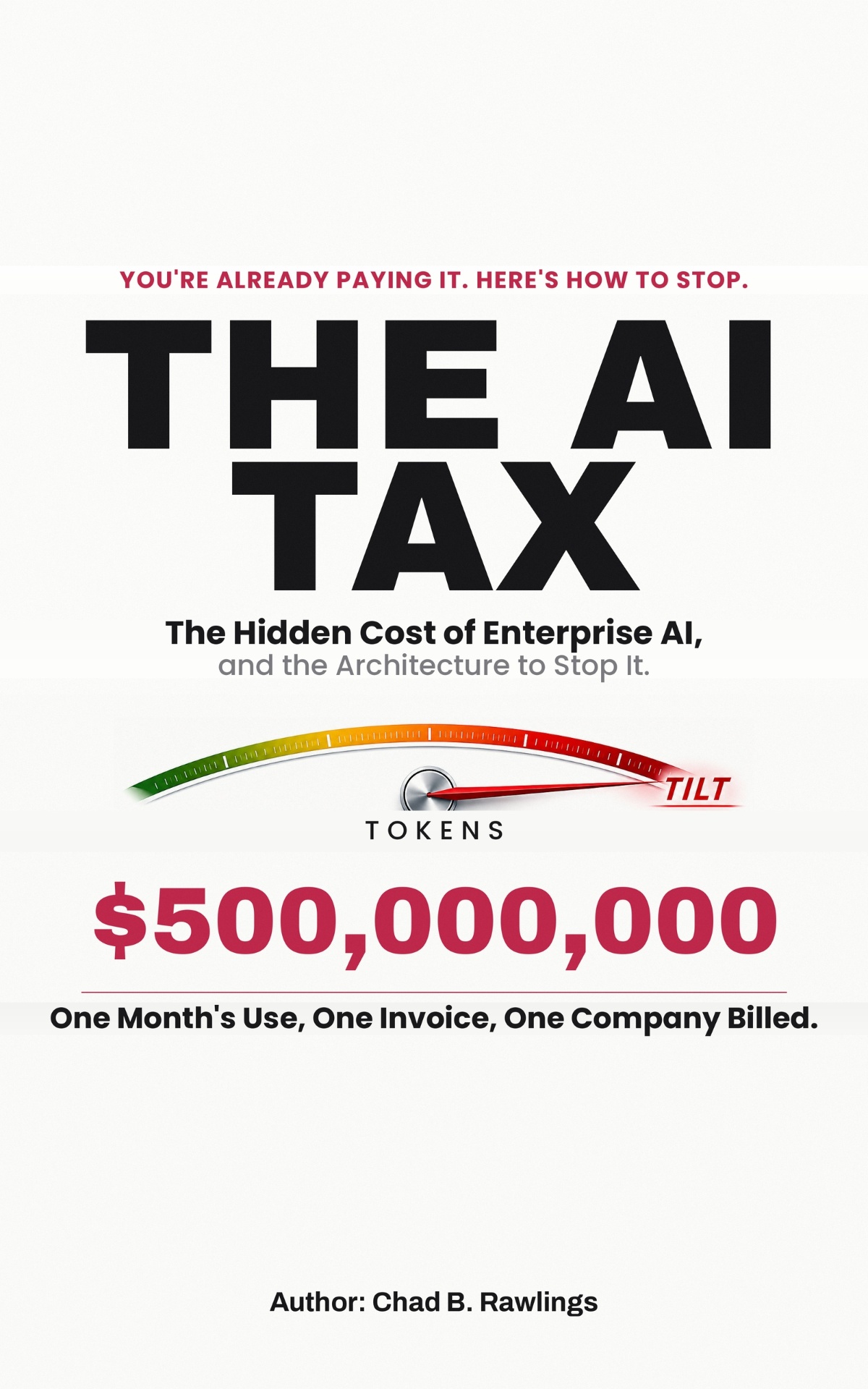 The AI Tax by Chad B. Rawlings — The hidden cost of enterprise AI, and the architecture to stop it.